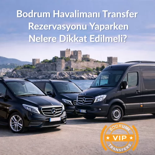 Bodrum Hava Limanından transfer sifariş edərkən düzgün şirkət, nəqliyyat vasitəsi və xidmət detallarını seçmək niyə vacibdir? Bələdçimizə baxın.