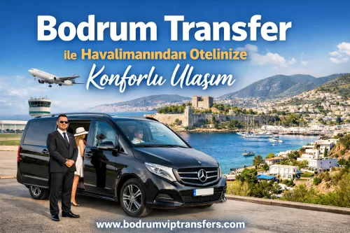 Bodrum Transfer ile Havalimanından Otelinize Konforlu Ulaşım